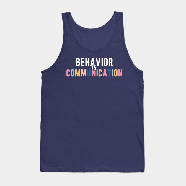 Behavior Is Communication SPED Teacher Gift, BCBA , autism , school psychology ,Special Ed Teacher Tank Top by Gaming champion